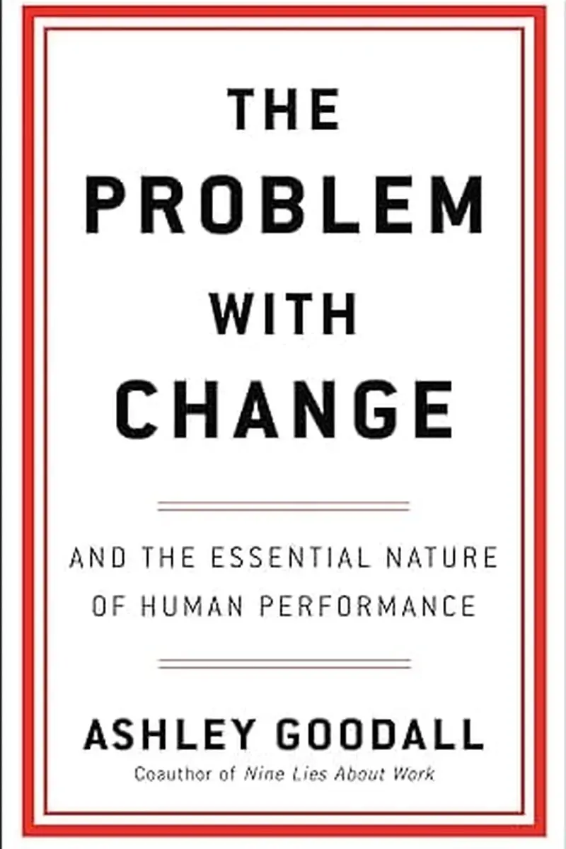 The Problem with Change: And the Essential Nature of Human Performance book cover